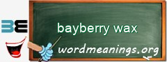 WordMeaning blackboard for bayberry wax